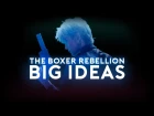 The Boxer Rebellion - Big Ideas