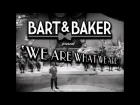 Bart & Baker | We Are What We Are (Grantsby Video)