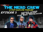 The Nerd Crew Episode 3: Justice League and Star Wars news!