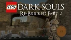 Dark Souls Re-bricked Part 2