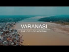 Varanasi | The City of Moksha | Travel Video | 4K