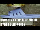 Crushing Flip-Flop with Hydraulic Press