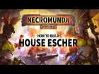 Necromunda: How to build House Escher.