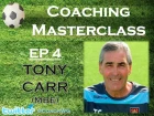 Coaching Masterclass EP 4 - Tony Carr (MBE) (@CoachWG1)