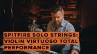 Spitfire Solo Strings: Introducing Virtuoso Violin Total Performance
