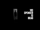 Vic Spencer - Vic Spencer is Dead (Official Video)