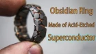 Making an Acid Etched Superconductor Ring with Obsidian Facets