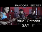 Pandora secret - Say it (Blue october cover)
