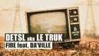 Detsl aka Le Truk - Fire feat Da'Ville