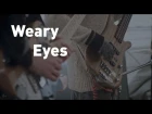 Weary Eyes - Illuminate You | СВОИ