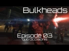 Bulkheads: Episode 03 - quo Occisionis