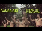Ganga Giri - Break The Foundation (trip video)