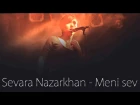 Sevara Nazarkhan - Meni sev (Love me)