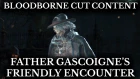 Bloodborne Cut Content - Gascoigne Friendly Encounter - Conversation Dialogue Restored