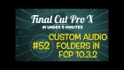 Final Cut Pro X in Under 5 Minutes: Creating Custom Audio Folders