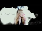 MICKOLAI - Woman In Black (Music Video) 2015