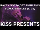 RAYE - Gotta Get Thru This x Black Beatles (Live Mash-Up)