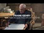 Frank Gehry Teaches Design & Architecture | Official Trailer