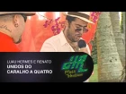 Unidos do Caralho a Quatro | Luau Hermes e Renato