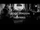 GoGo Penguin - Fanfares Live Session