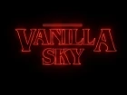 Vanilla Sky - Stranger Things
