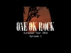 ONE OK ROCK European Tour 2016 -Episode 1-