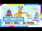 MAKE IT JINGLE – BIG FREEDIA | JUST DANCE 2018