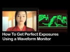 Tutorial on Cinematography - How To Get Perfect Exposures Using a Waveform Monitor