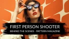 First Person Shooter - Behind The Scenes - Pattern Magazine