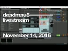 Deadmau5 livestream - November 14, 2016 [11/14/2016]