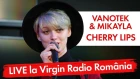 Vanotek - Cherry Lips (feat. Mikayla) | (LIVE @ Virgin Radio Romania)