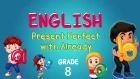 English | Grade 8 | Present Perfect with Already
