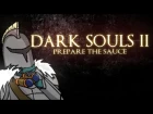 Dark Souls 2: Prepare The Sauce