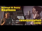 WEEKEND AT DANNY - HEATHENS (TWENTYONEPILOTS COVER)