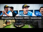 DreamHack Summer 2016 - Immortals  - WСN - [21.06.16]
