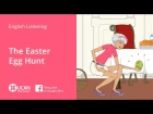 Learn English Via Listening | Beginner: Lesson 9. The Easter Egg Hunt