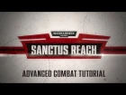 Warhammer 40,000: Sanctus Reach - Advanced Tutorial