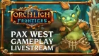 Torchlight Frontiers | PAX West Gameplay Livestream