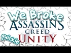 We Broke Quickie: Assassin's Creed Unity