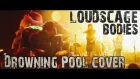 Loudscage - Bodies (Drowning Pool Сover)