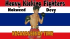 "Heavy Kicking Fighters" Nokweed Devy "Regardless Of Time"