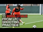 11 Goals from Liverpool FC shooting practice