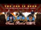 The Cog is Dead - THE INCREDIBLE JELLY DONUT JUICER (w/ Steam Powered Giraffe)