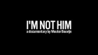I'M NOT HIM: A DOCUMENTARY BY WOUTER BOUVIJN