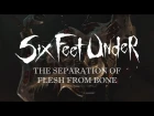 Six Feet Under - The Separation Of Flesh From Bone