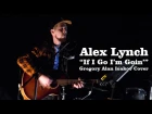 Alex Lynch - "If I Go I'm Goin'" (Gregory Alan Isakov cover)