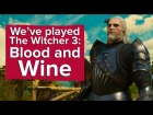 We've played The Witcher 3: Blood and Wine - new location, new abilities, new gameplay