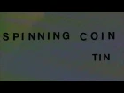 Spinning Coin - Tin (Official Video)