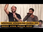 GORUREM HOKMELİDE DAGDA SİZİ 2016 (Sebuhi, Aydın, Ruslan, Rufet) Meyxana