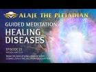 Part 23 -PLEIADIAN ALAJE -Guided Meditation Healing Diseases-Mount Olympus Dion Greece-Engl Sub